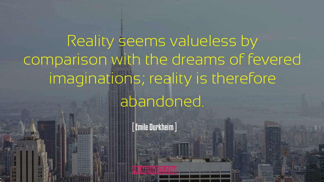 Emile Durkheim Quotes: Reality seems valueless by comparison