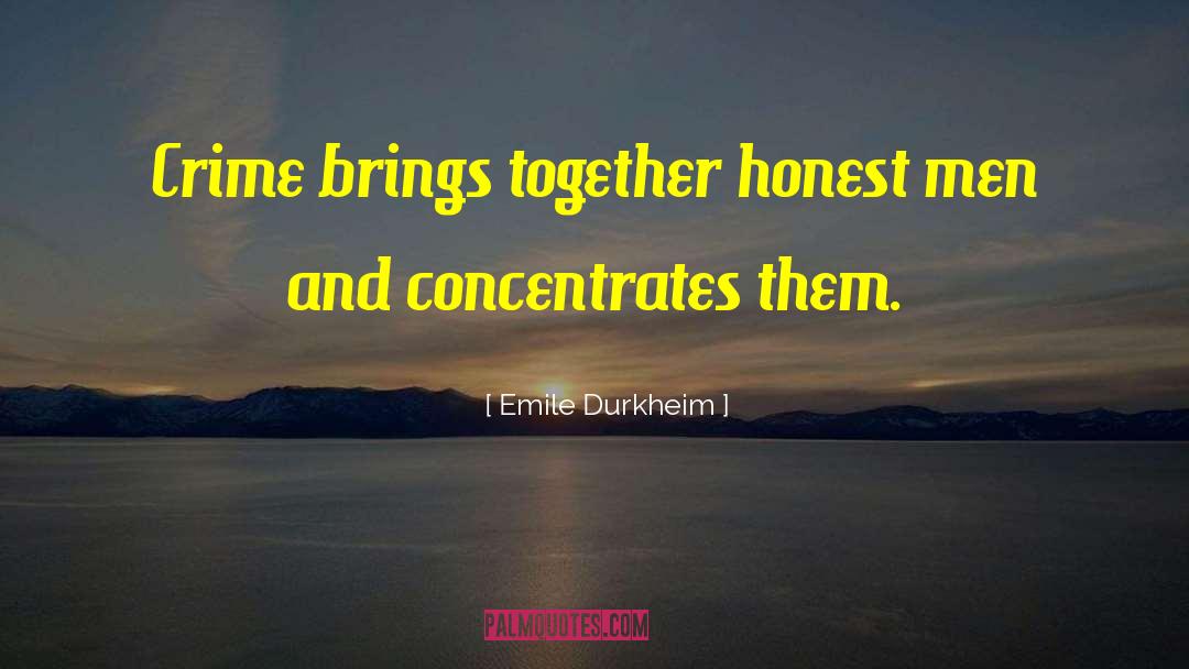 Emile Durkheim Quotes: Crime brings together honest men