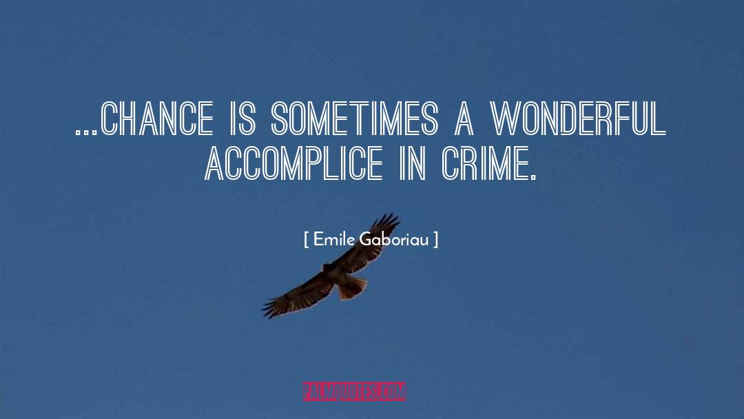 Emile Gaboriau Quotes: ...chance is sometimes a wonderful