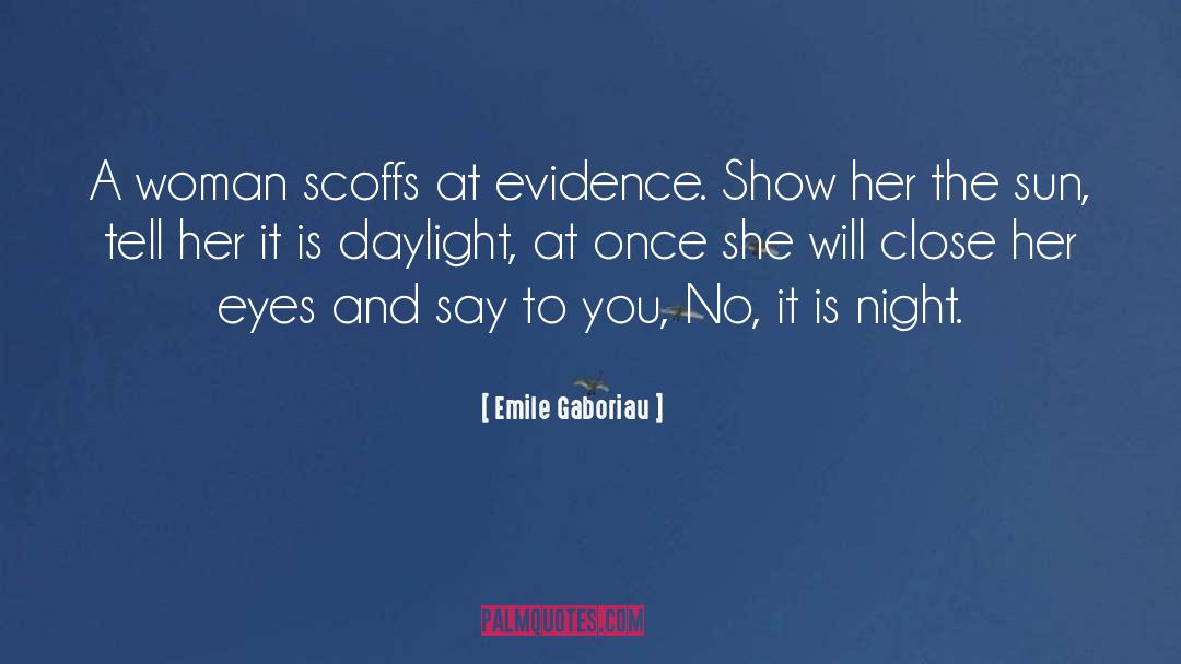 Emile Gaboriau Quotes: A woman scoffs at evidence.