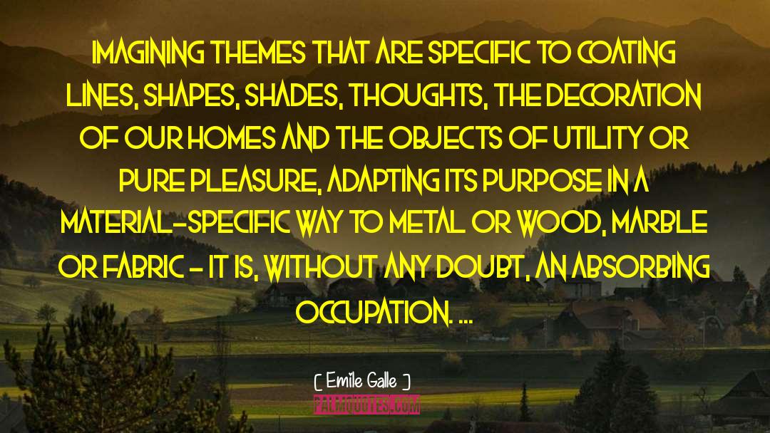 Emile Galle Quotes: Imagining themes that are specific