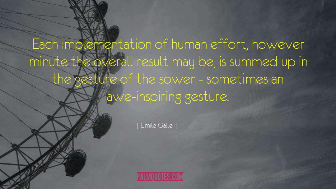 Emile Galle Quotes: Each implementation of human effort,