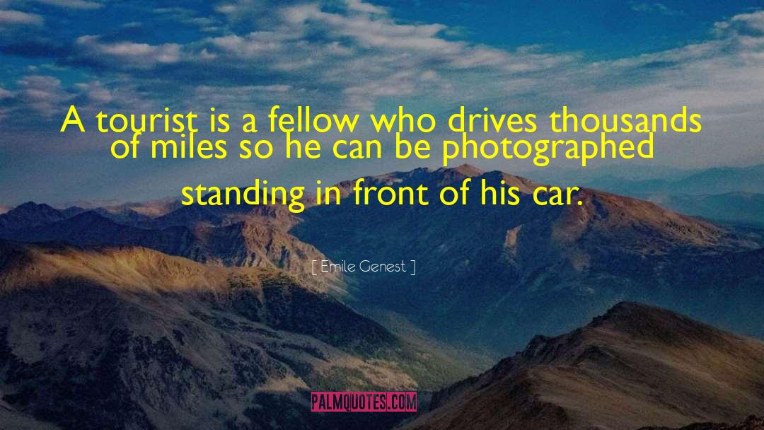 Emile Genest Quotes: A tourist is a fellow