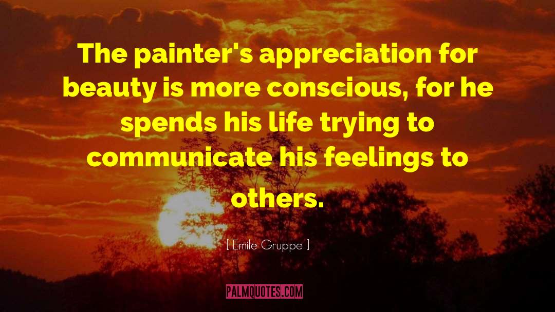 Emile Gruppe Quotes: The painter's appreciation for beauty