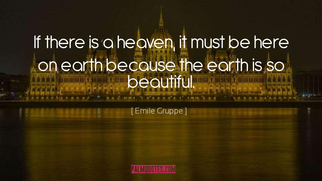 Emile Gruppe Quotes: If there is a heaven,