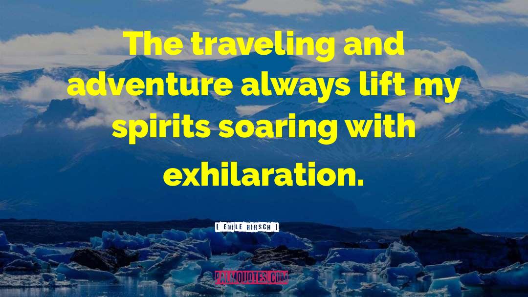 Emile Hirsch Quotes: The traveling and adventure always