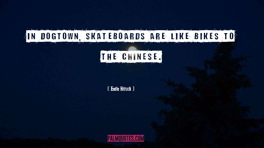 Emile Hirsch Quotes: In Dogtown, skateboards are like