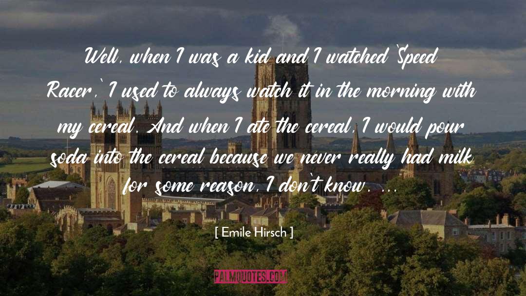 Emile Hirsch Quotes: Well, when I was a