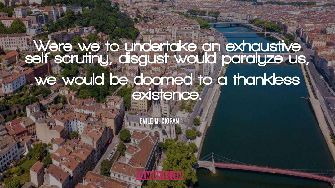 Emile M. Cioran Quotes: Were we to undertake an