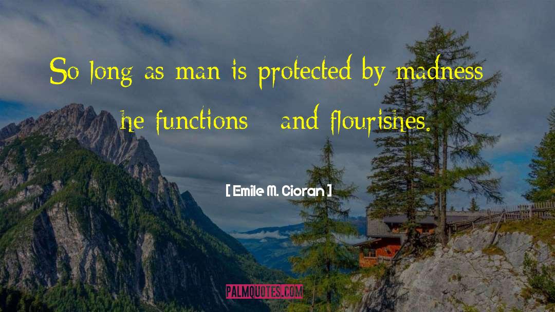 Emile M. Cioran Quotes: So long as man is