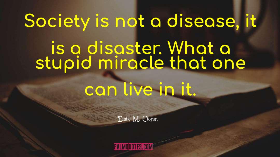 Emile M. Cioran Quotes: Society is not a disease,