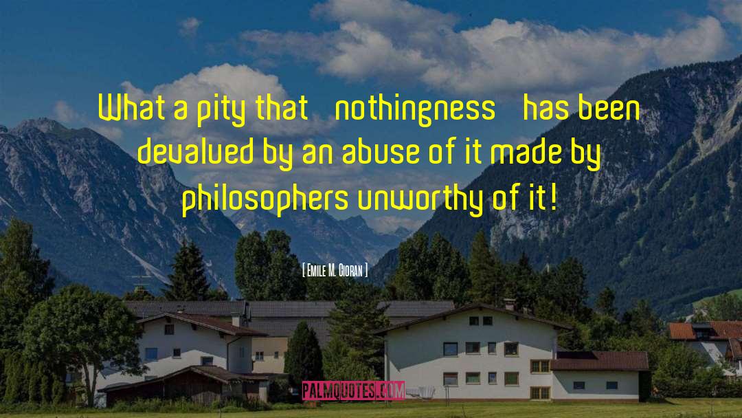 Emile M. Cioran Quotes: What a pity that 'nothingness'