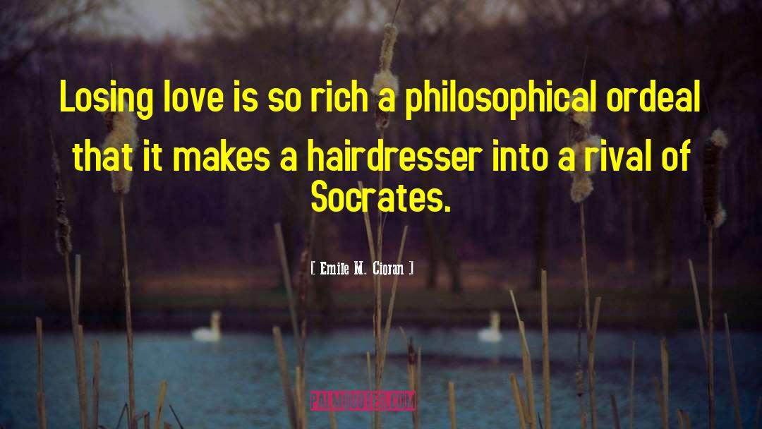 Emile M. Cioran Quotes: Losing love is so rich