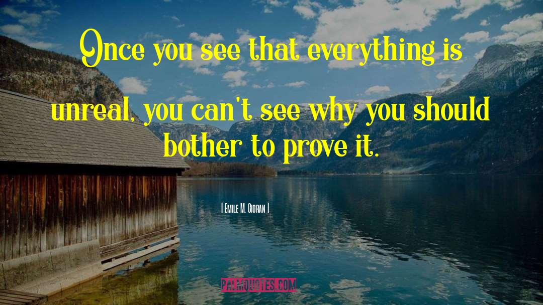 Emile M. Cioran Quotes: Once you see that everything