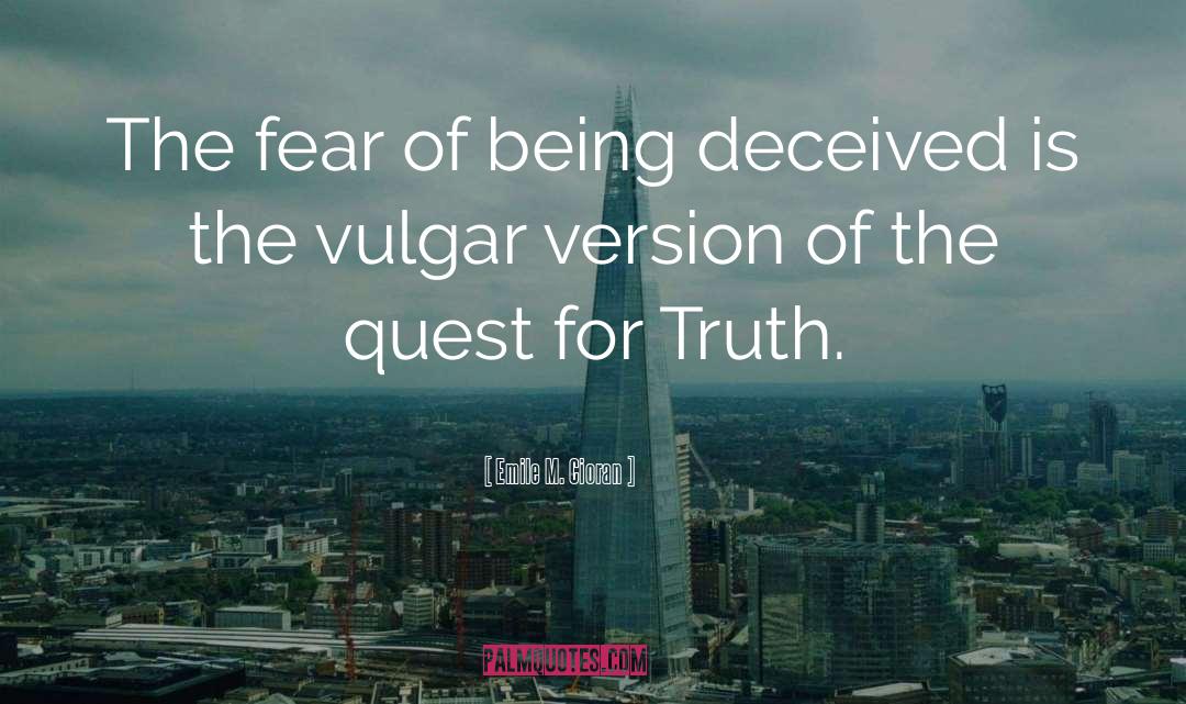 Emile M. Cioran Quotes: The fear of being deceived