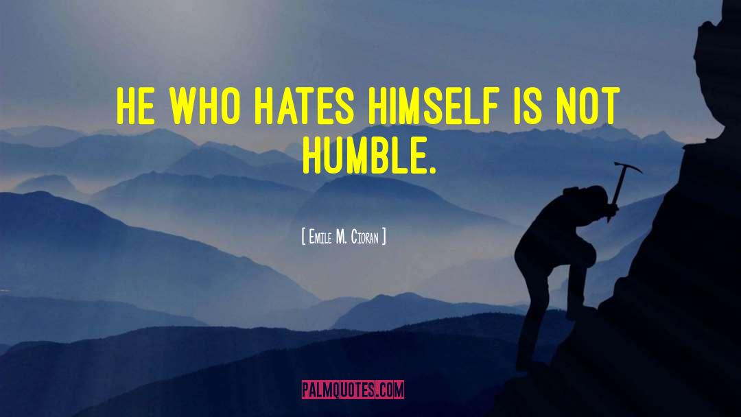 Emile M. Cioran Quotes: He who hates himself is