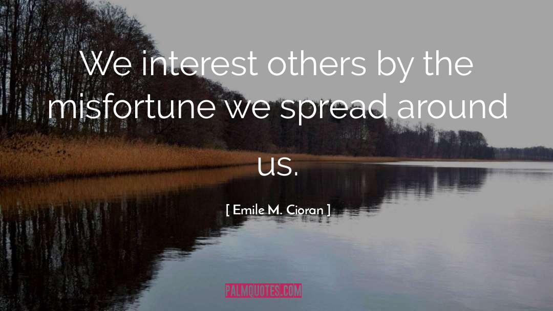 Emile M. Cioran Quotes: We interest others by the