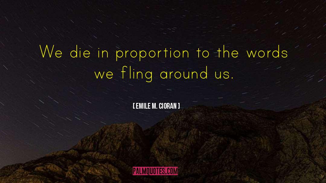 Emile M. Cioran Quotes: We die in proportion to