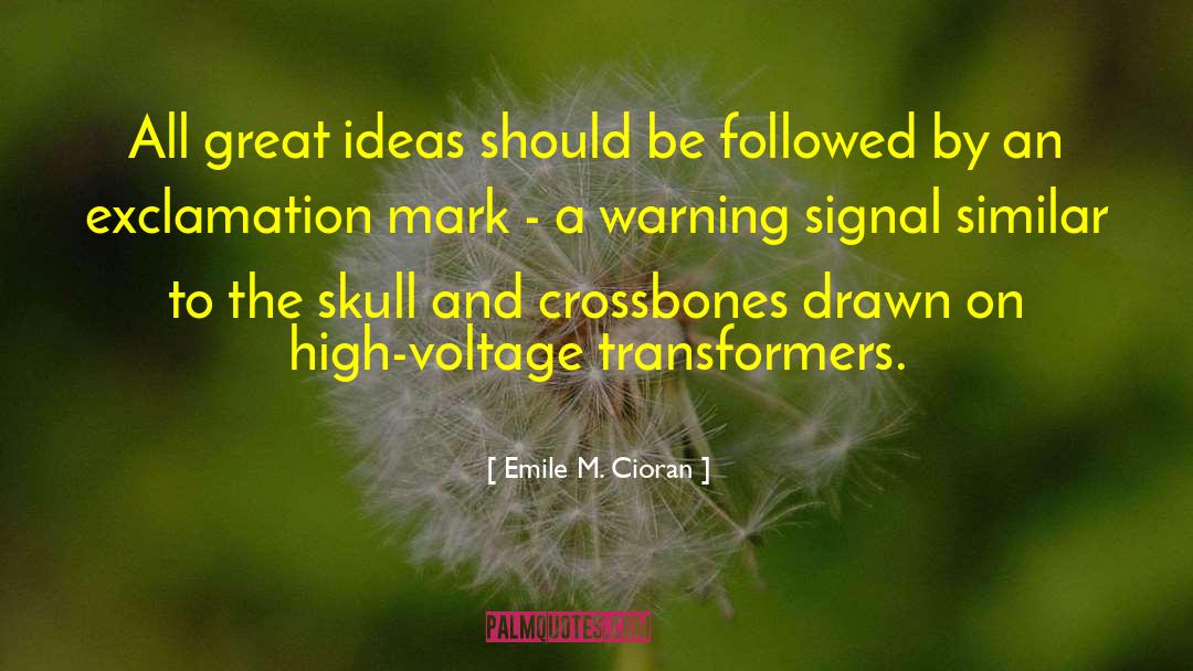 Emile M. Cioran Quotes: All great ideas should be