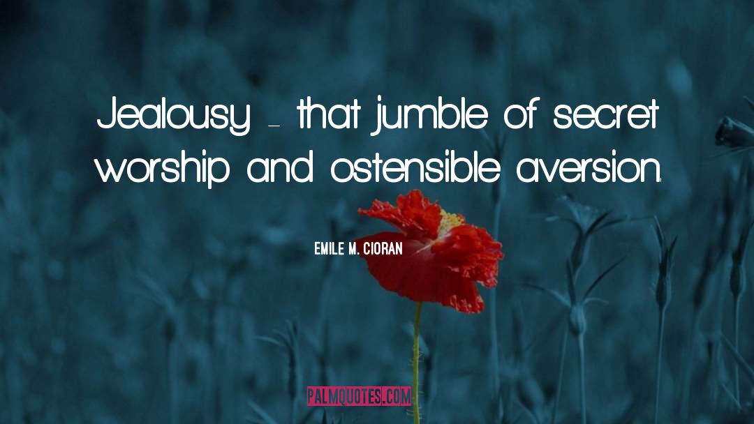 Emile M. Cioran Quotes: Jealousy - that jumble of