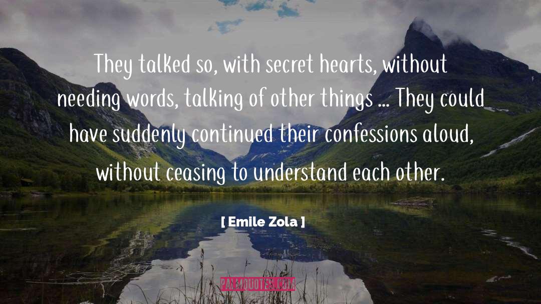 Emile Zola Quotes: They talked so, with secret