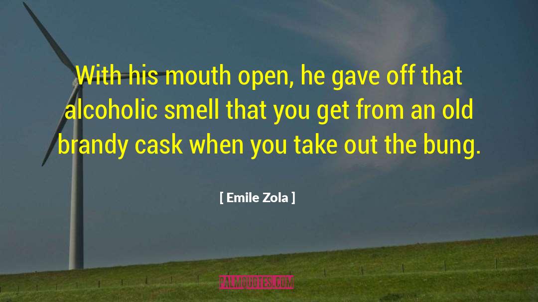 Emile Zola Quotes: With his mouth open, he