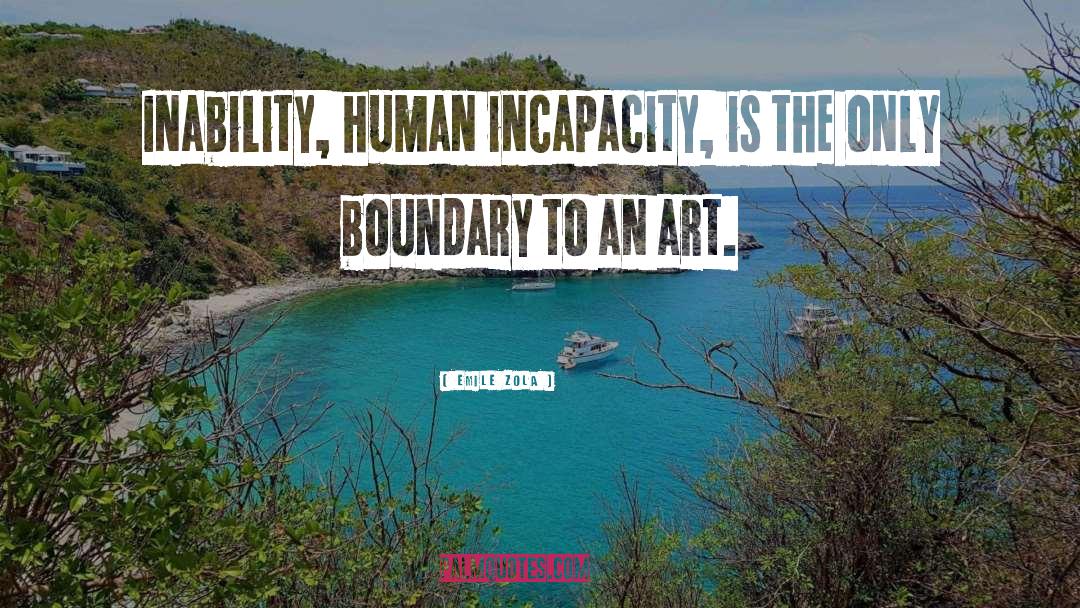 Emile Zola Quotes: Inability, human incapacity, is the