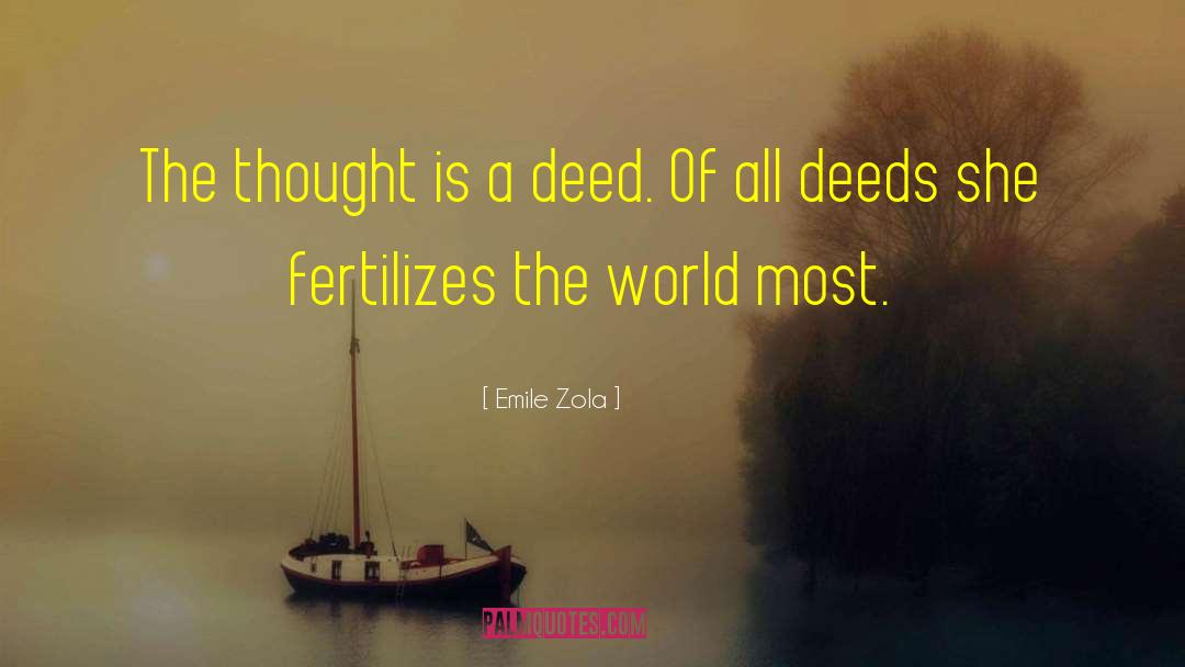Emile Zola Quotes: The thought is a deed.