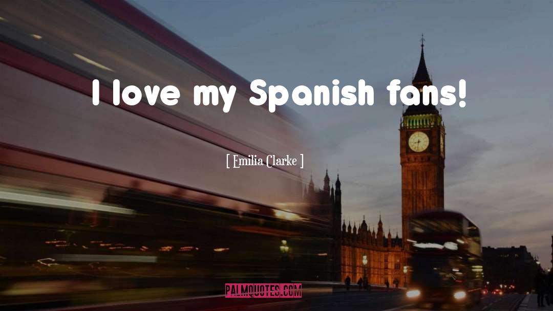 Emilia Clarke Quotes: I love my Spanish fans!