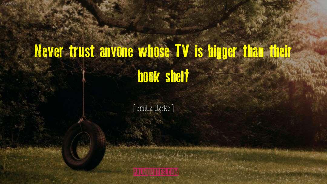 Emilia Clarke Quotes: Never trust anyone whose TV