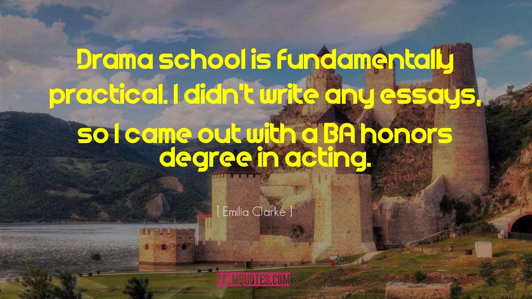 Emilia Clarke Quotes: Drama school is fundamentally practical.