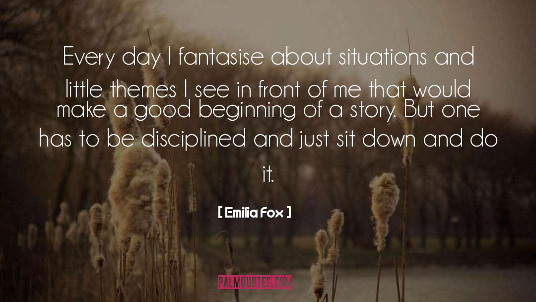 Emilia Fox Quotes: Every day I fantasise about