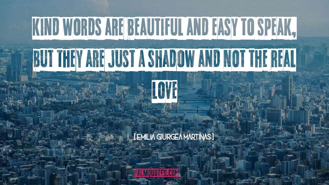 Emilia Giurgea Martinas Quotes: Kind words are beautiful and