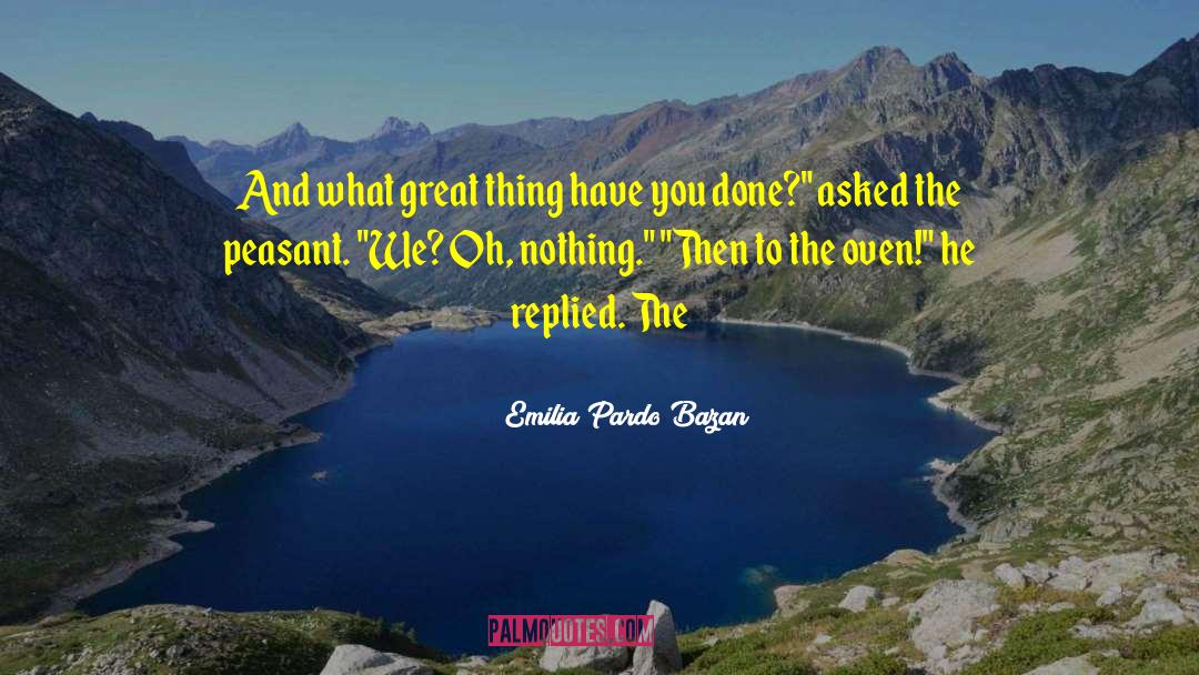 Emilia Pardo Bazan Quotes: And what great thing have