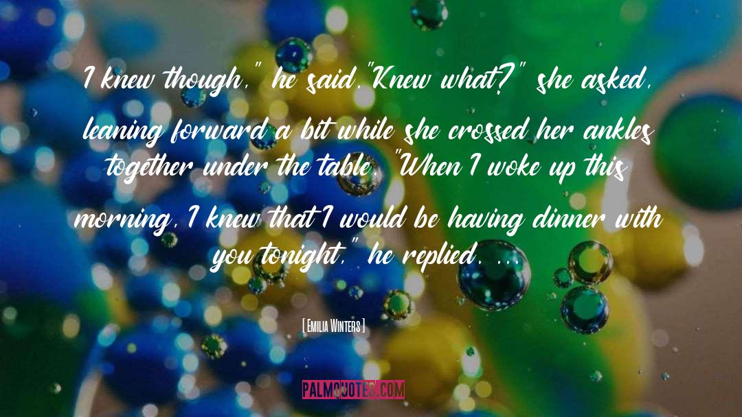 Emilia Winters Quotes: I knew though,