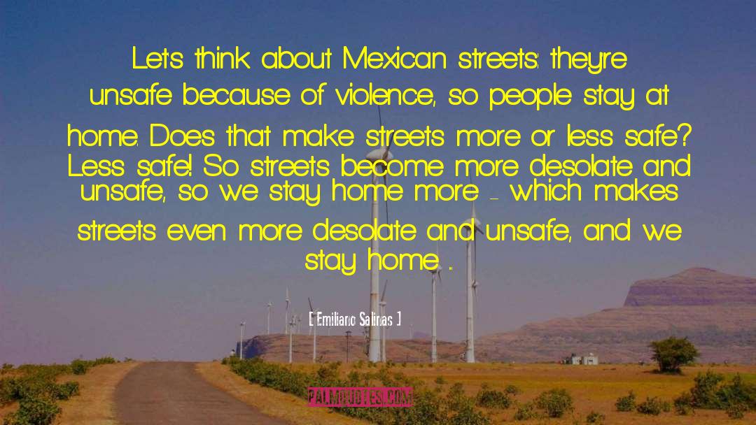 Emiliano Salinas Quotes: Let's think about Mexican streets: