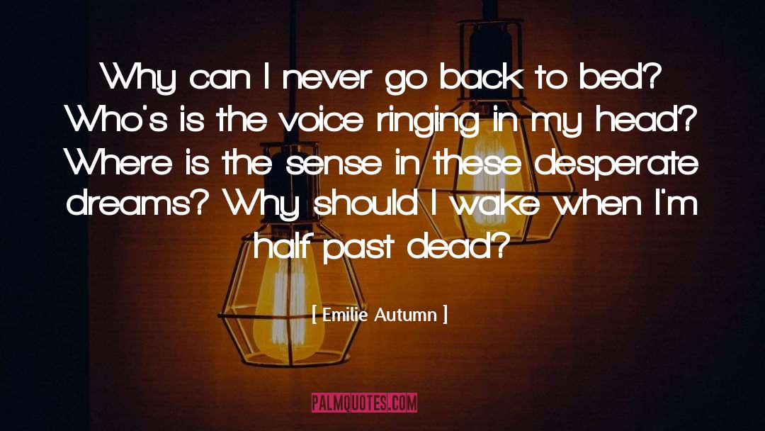 Emilie Autumn Quotes: Why can I never go