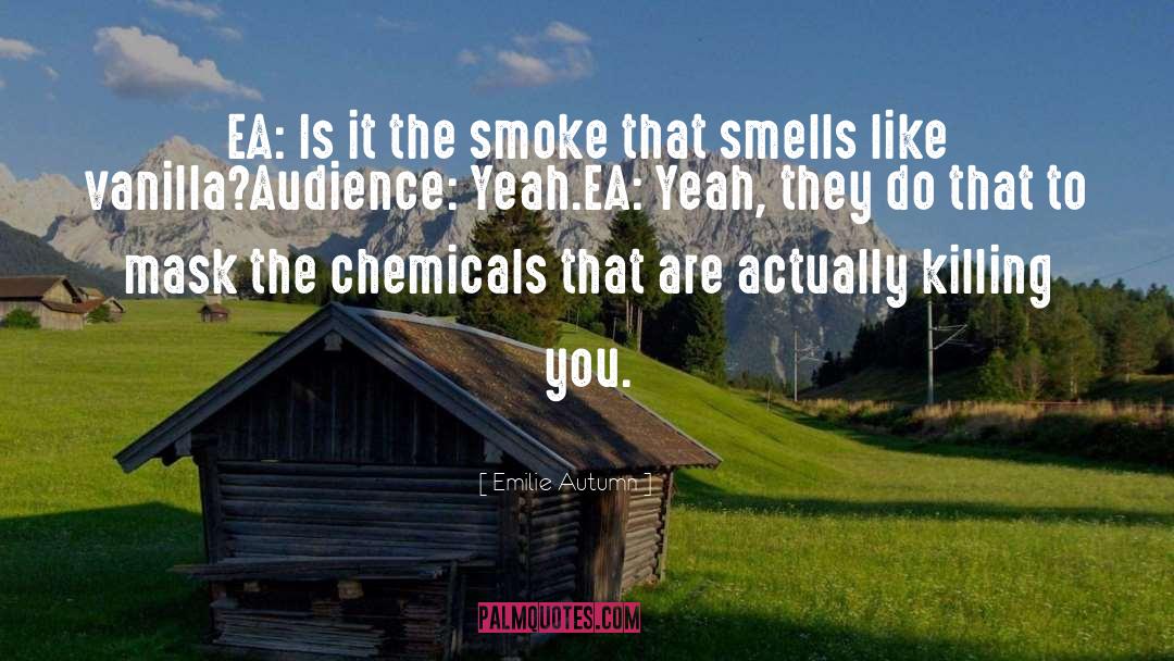 Emilie Autumn Quotes: EA: Is it the smoke