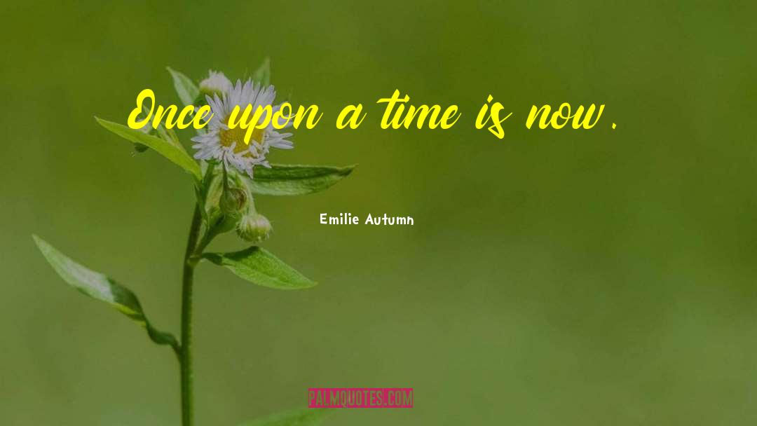 Emilie Autumn Quotes: Once upon a time is
