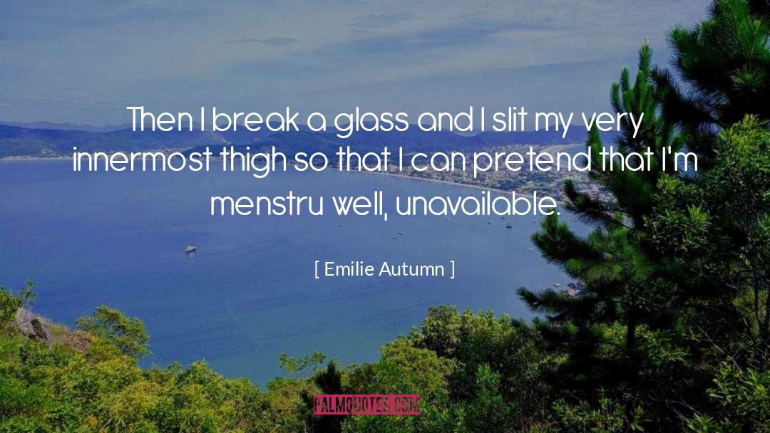 Emilie Autumn Quotes: Then I break a glass