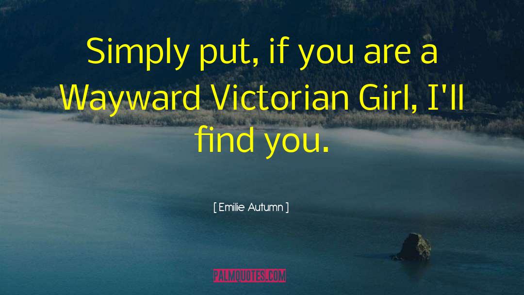 Emilie Autumn Quotes: Simply put, if you are