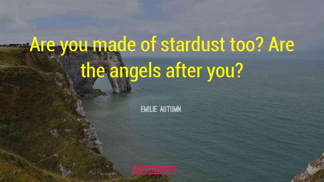 Emilie Autumn Quotes: Are you made of stardust