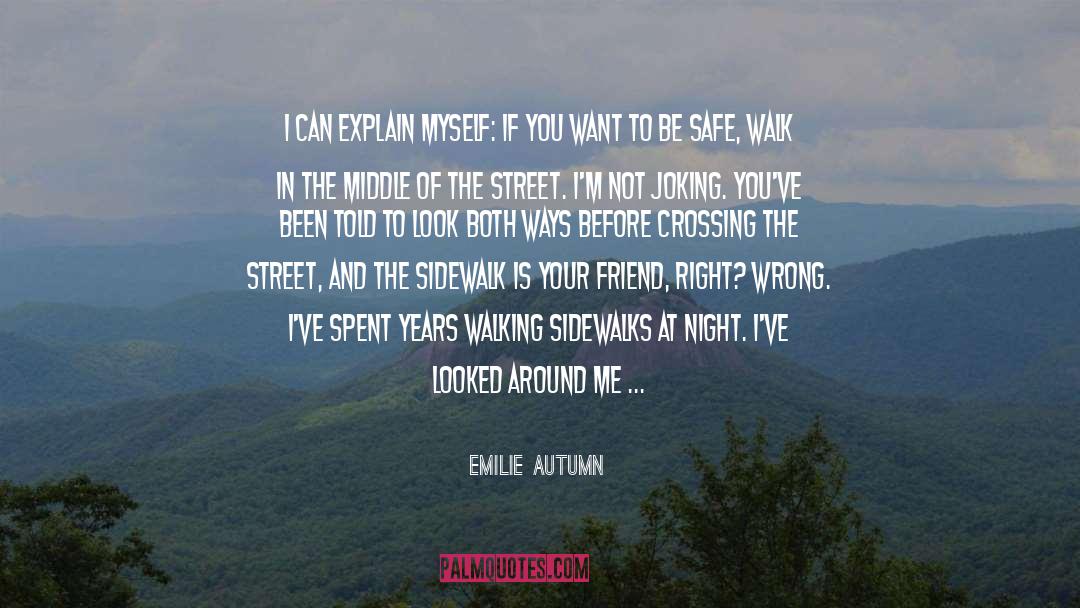 Emilie Autumn Quotes: I can explain myself: If