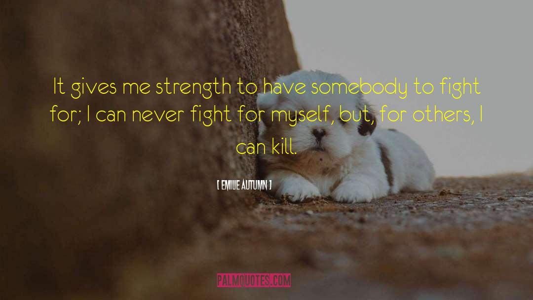 Emilie Autumn Quotes: It gives me strength to