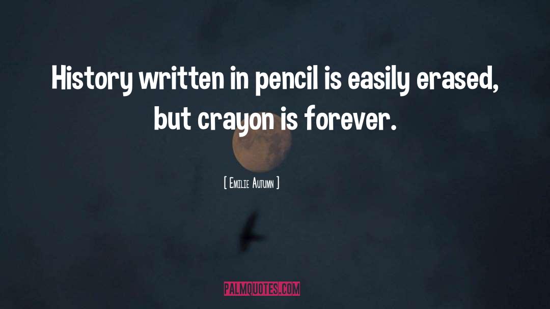 Emilie Autumn Quotes: History written in pencil is