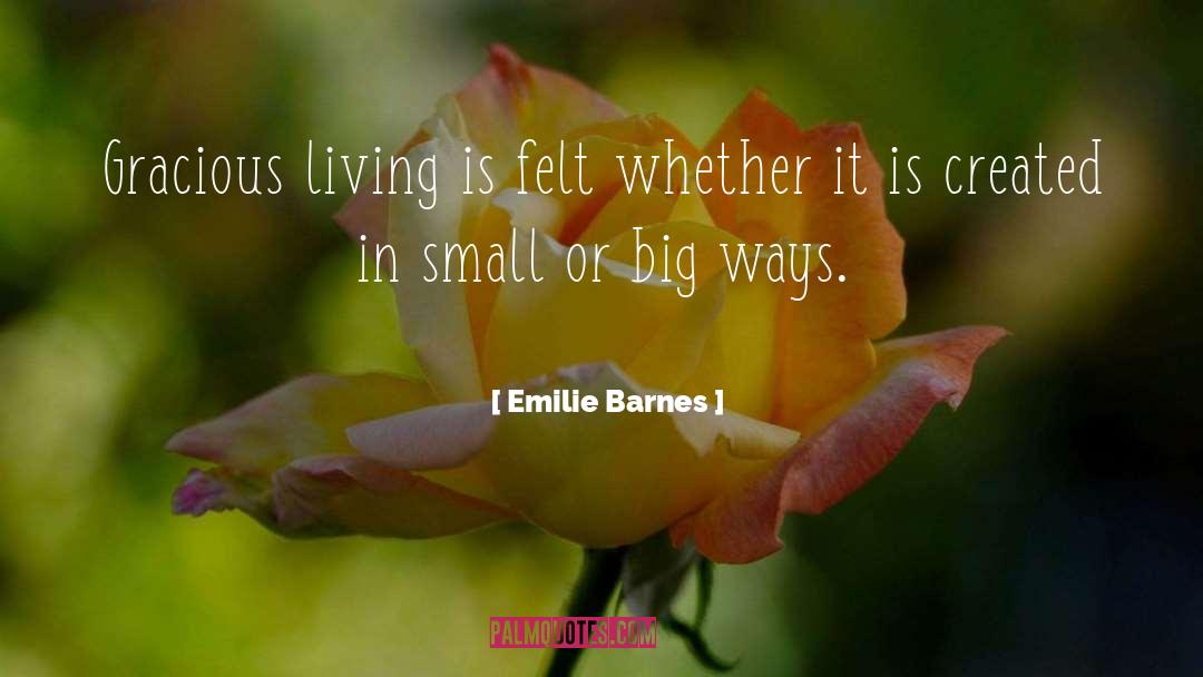 Emilie Barnes Quotes: Gracious living is felt whether