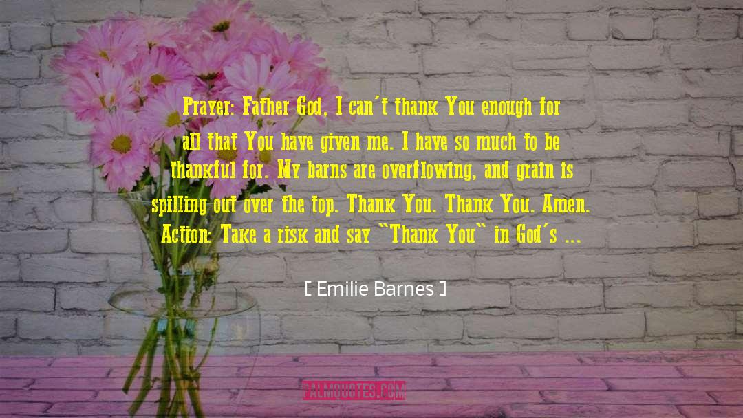 Emilie Barnes Quotes: Prayer: Father God, I can't