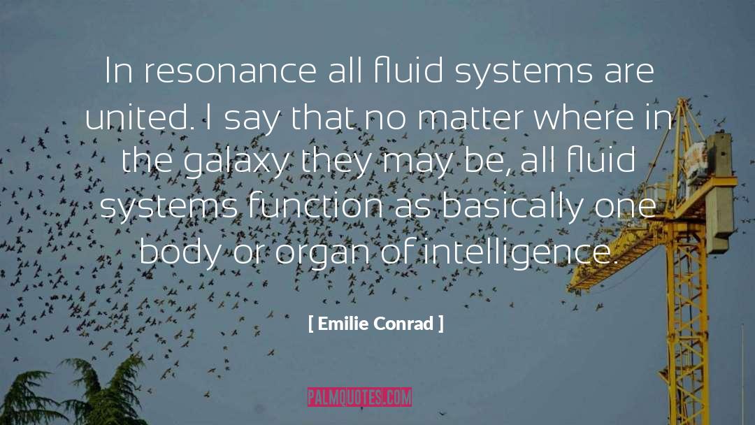 Emilie Conrad Quotes: In resonance all fluid systems