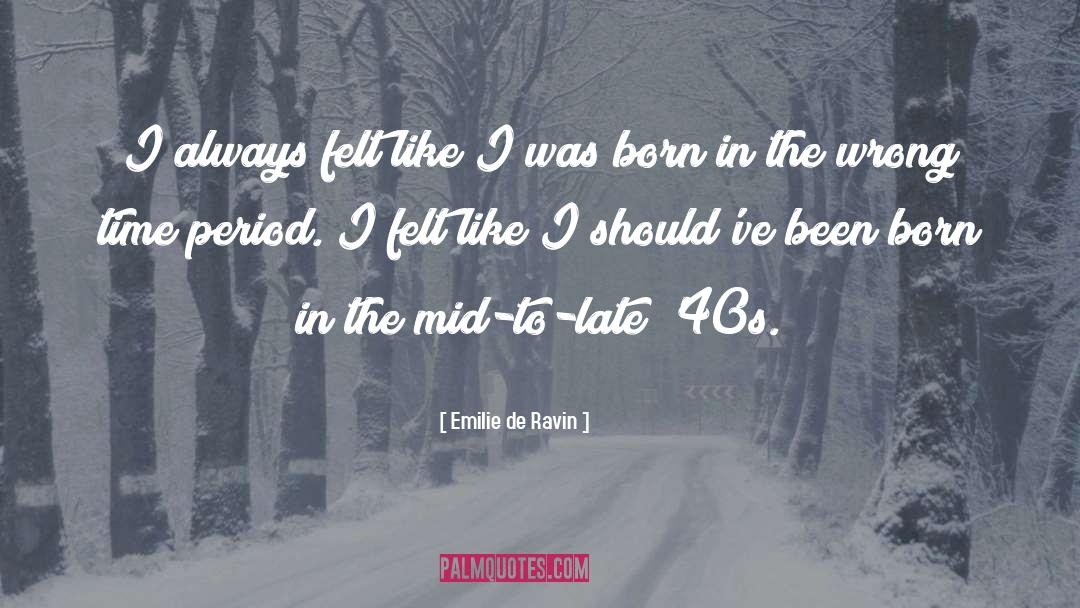 Emilie De Ravin Quotes: I always felt like I