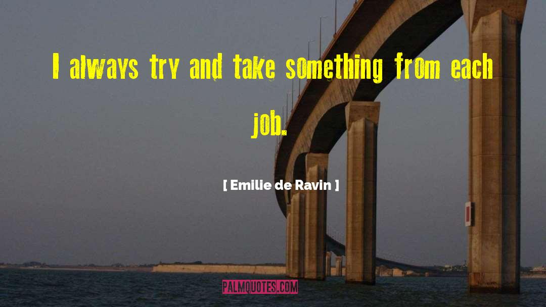 Emilie De Ravin Quotes: I always try and take